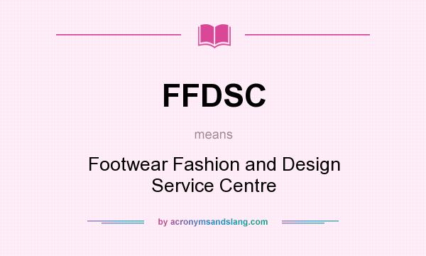 What does FFDSC mean? It stands for Footwear Fashion and Design Service Centre