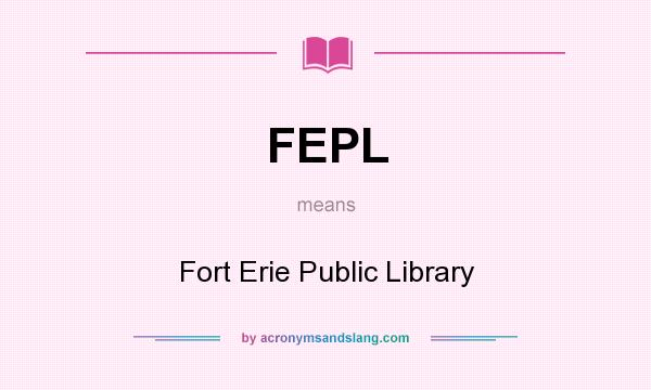 What does FEPL mean? It stands for Fort Erie Public Library