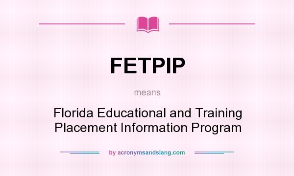 What does FETPIP mean? It stands for Florida Educational and Training Placement Information Program