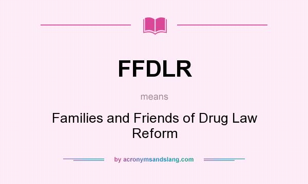 What does FFDLR mean? It stands for Families and Friends of Drug Law Reform