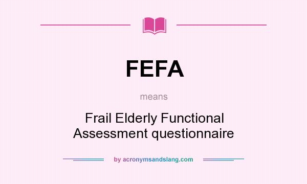 What does FEFA mean? It stands for Frail Elderly Functional Assessment questionnaire