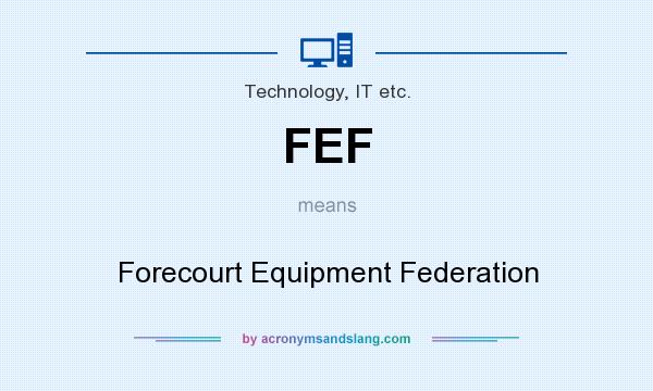 What does FEF mean? It stands for Forecourt Equipment Federation