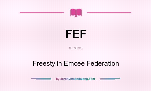 What does FEF mean? It stands for Freestylin Emcee Federation