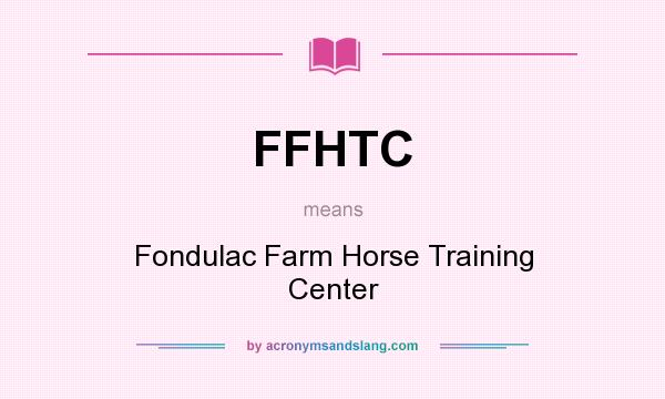 What does FFHTC mean? It stands for Fondulac Farm Horse Training Center
