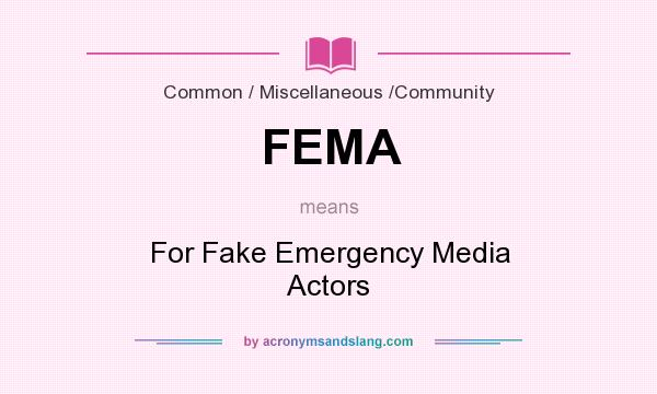 What does FEMA mean? It stands for For Fake Emergency Media Actors