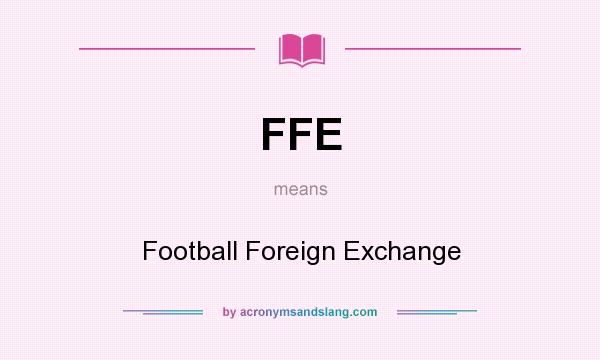 What does FFE mean? It stands for Football Foreign Exchange