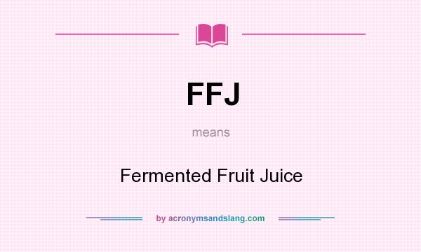 What does FFJ mean? It stands for Fermented Fruit Juice