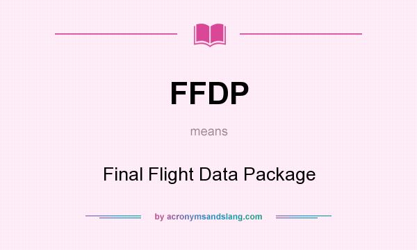 What does FFDP mean? It stands for Final Flight Data Package