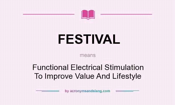 What does FESTIVAL mean? It stands for Functional Electrical Stimulation To Improve Value And Lifestyle