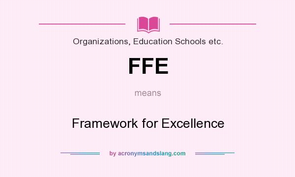 What does FFE mean? It stands for Framework for Excellence