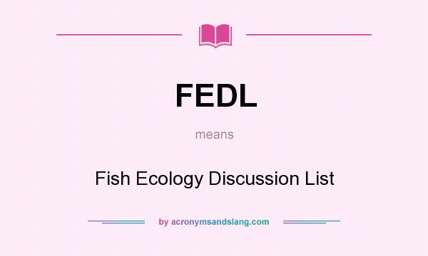 What does FEDL mean? It stands for Fish Ecology Discussion List