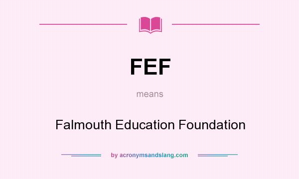 What does FEF mean? It stands for Falmouth Education Foundation