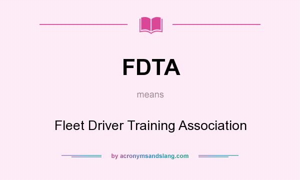 What does FDTA mean? It stands for Fleet Driver Training Association