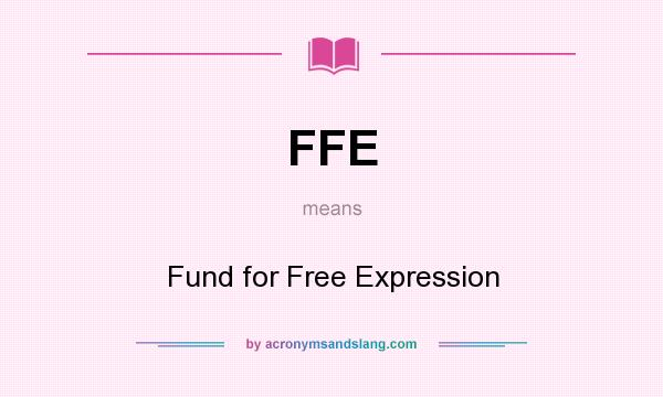 What does FFE mean? It stands for Fund for Free Expression