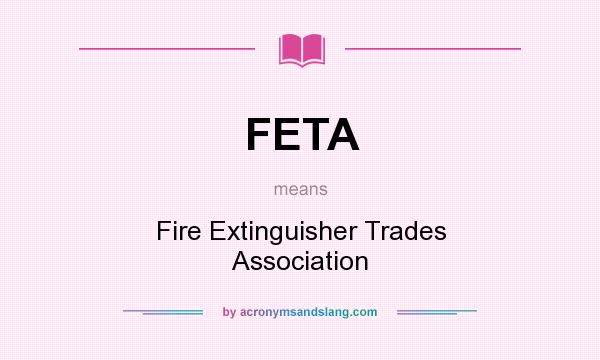 What does FETA mean? It stands for Fire Extinguisher Trades Association
