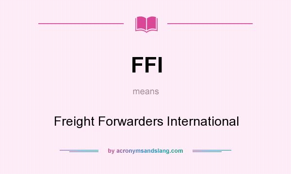 What does FFI mean? It stands for Freight Forwarders International