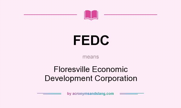 What does FEDC mean? It stands for Floresville Economic Development Corporation