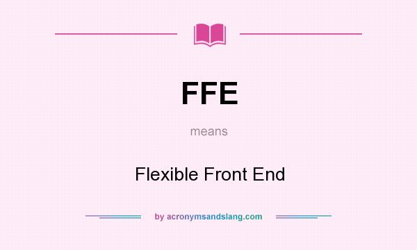 What does FFE mean? It stands for Flexible Front End
