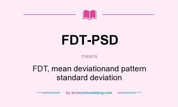 What does FDT-PSD mean? It stands for FDT, mean deviationand pattern standard deviation