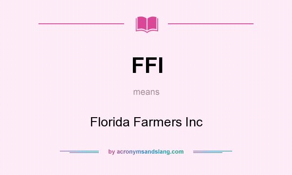 What does FFI mean? It stands for Florida Farmers Inc
