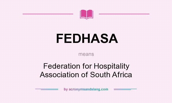 What does FEDHASA mean? It stands for Federation for Hospitality Association of South Africa
