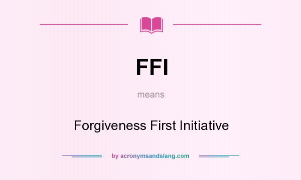 What does FFI mean? It stands for Forgiveness First Initiative