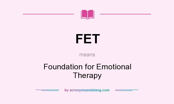 What does FET mean? It stands for Foundation for Emotional Therapy