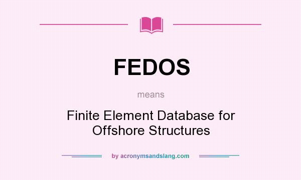 What does FEDOS mean? It stands for Finite Element Database for Offshore Structures