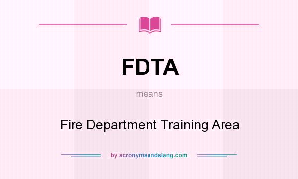 What does FDTA mean? It stands for Fire Department Training Area