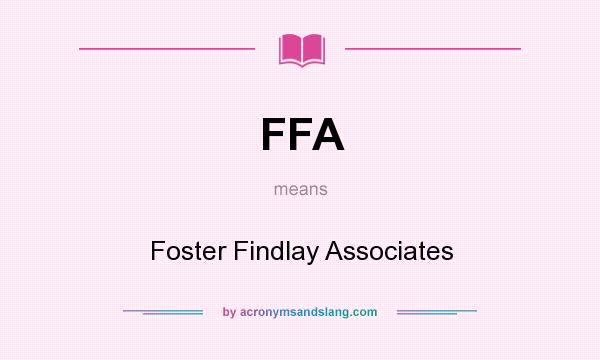 What does FFA mean? It stands for Foster Findlay Associates