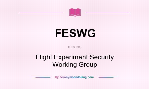 What does FESWG mean? It stands for Flight Experiment Security Working Group