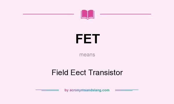 What does FET mean? It stands for Field Eect Transistor