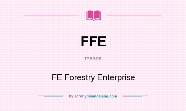 What does FFE mean? It stands for FE Forestry Enterprise