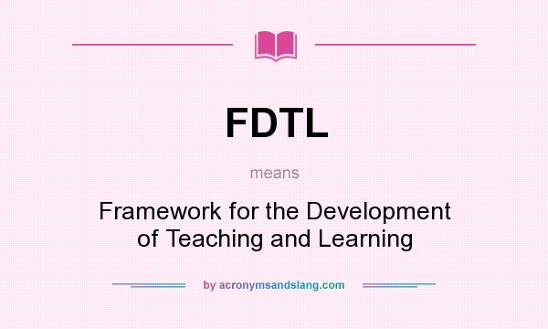 What does FDTL mean? It stands for Framework for the Development of Teaching and Learning