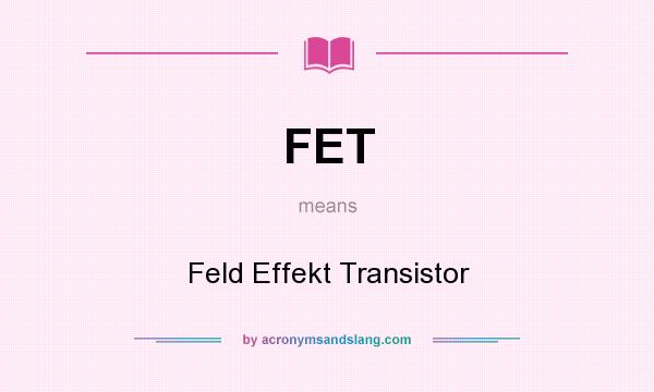 What does FET mean? It stands for Feld Effekt Transistor