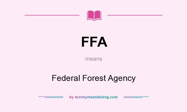 What does FFA mean? It stands for Federal Forest Agency
