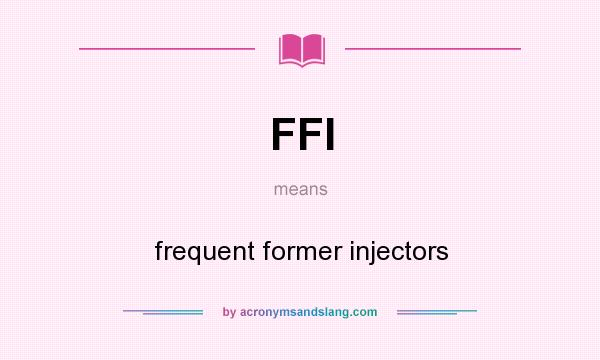 What does FFI mean? It stands for frequent former injectors