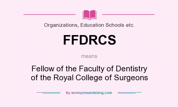 What does FFDRCS mean? It stands for Fellow of the Faculty of Dentistry of the Royal College of Surgeons