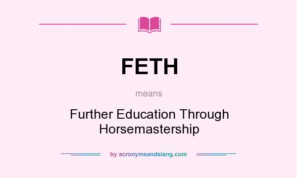 What does FETH mean? It stands for Further Education Through Horsemastership