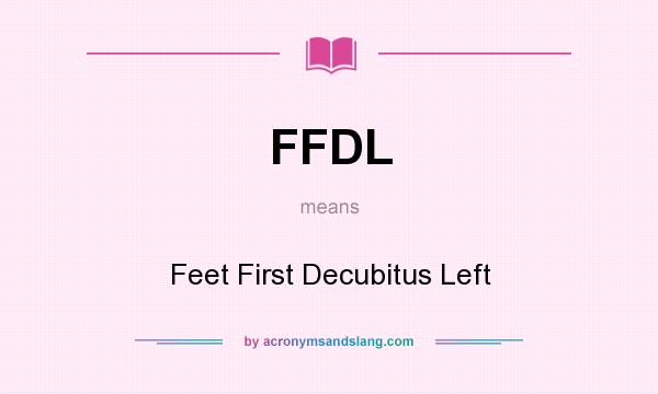 What does FFDL mean? It stands for Feet First Decubitus Left
