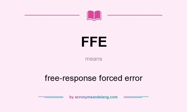 What does FFE mean? It stands for free-response forced error
