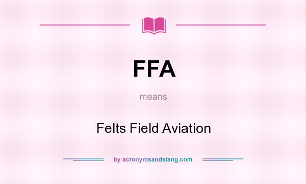 What does FFA mean? It stands for Felts Field Aviation