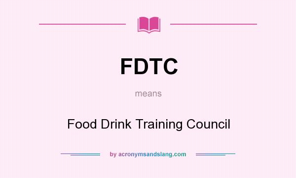 What does FDTC mean? It stands for Food Drink Training Council