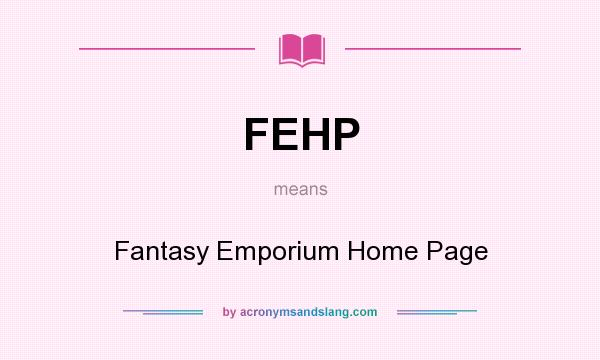 What does FEHP mean? It stands for Fantasy Emporium Home Page