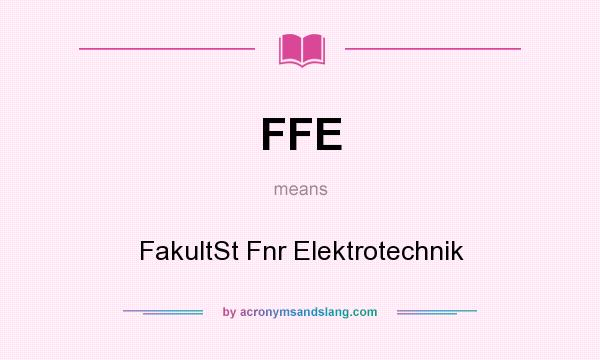 What does FFE mean? It stands for FakultSt Fnr Elektrotechnik