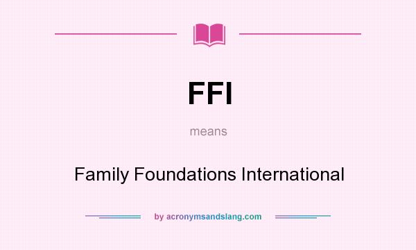 What does FFI mean? It stands for Family Foundations International