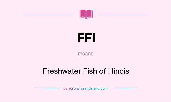 What does FFI mean? It stands for Freshwater Fish of Illinois