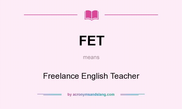 What does FET mean? It stands for Freelance English Teacher