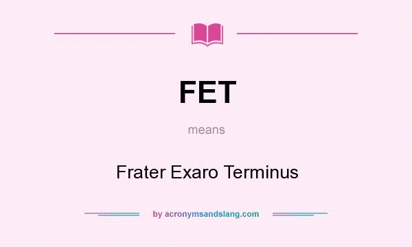 What does FET mean? It stands for Frater Exaro Terminus