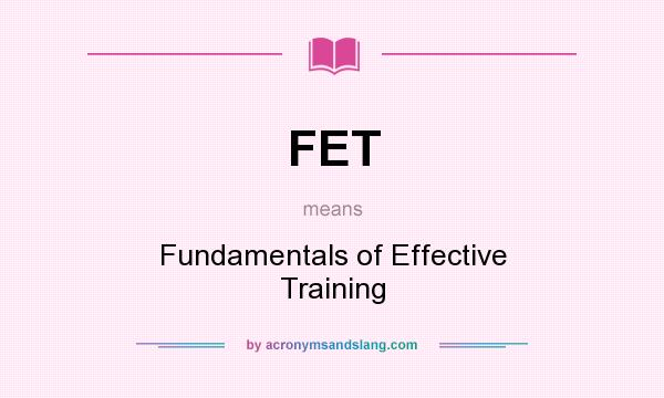 What does FET mean? It stands for Fundamentals of Effective Training